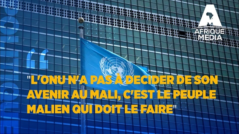 LONU NA PAS À DECIDER DE SON AVENIR AU MALI, CEST LE PEUPLE MALIEN QUI DOIT LE FAIRE