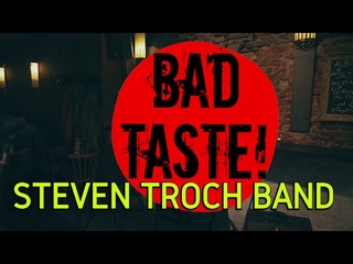 Bad Taste - Steven Troch Band