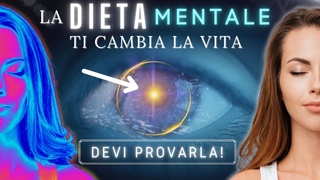 La Dieta Mentale ti Cambia la Vita (provala per 7 giorni!)