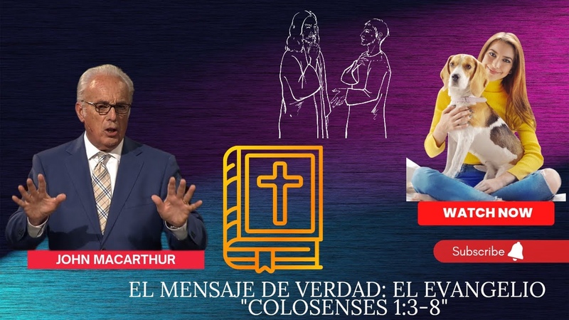 El mensaje de verdad: el evangelio Colosenses 1:3 8 pastor john macarthur, sermon cristiano