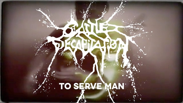 Cattle Decapitation To Serve Man ( OFFICIAL