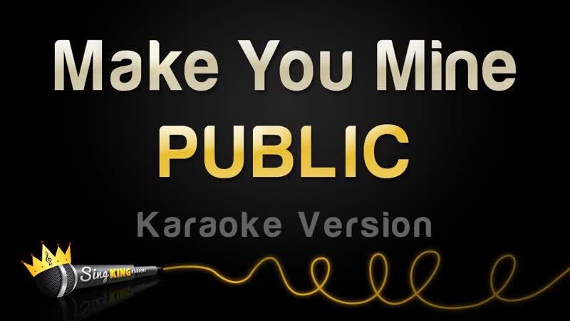 PUBLIC Make You Mine ( Karaoke