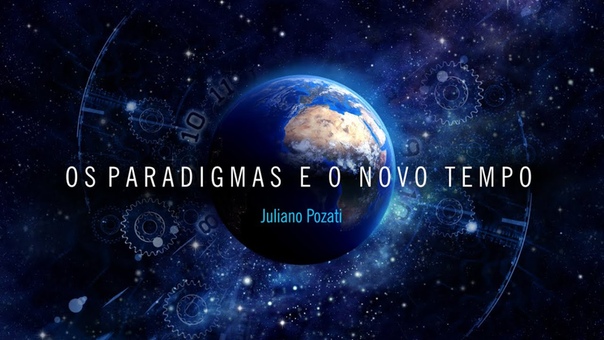 Juliano Pozati | Os Paradigmas e o Novo Tempo [CM+P]