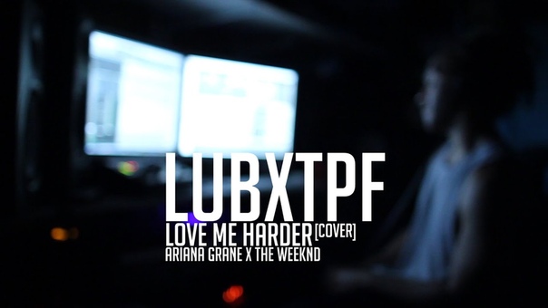 Love Me Harder Ariana Grande ft The Weeknd (cover by